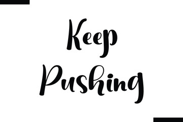 Fototapeta premium Keep pushing, abstract typography text motivational quotes