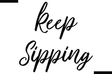 Keep sipping Stylish Typography Text On White Background