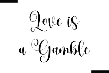 Love is a gamble Stylish Typography Text On White Background