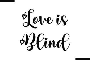 Obraz premium Love is blind Stylish Typography Text On White Background