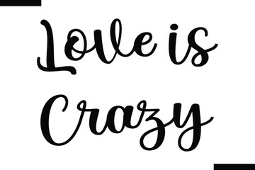  Love is crazy Stylish Typography Text On White Background