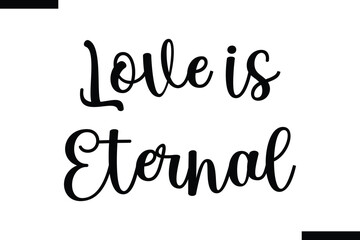 Fototapeta premium Love is eternal Stylish Typography Text On White Background