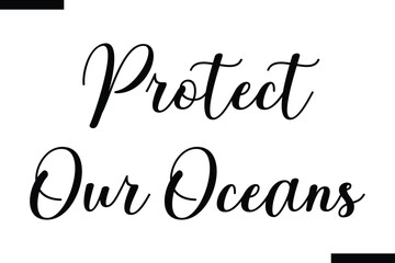 Fototapeta premium Protect our oceans Cursive Modern Text Typography