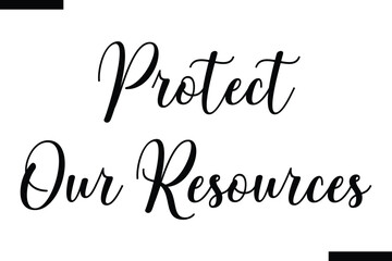 Fototapeta premium Protect our resources Cursive Modern Text Typography