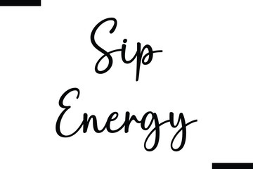 Sip energy Food Saying Modern Text Typography