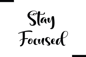 Stay focused abstract typography text motivational quotes