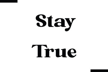 Stay true abstract typography text motivational quotes