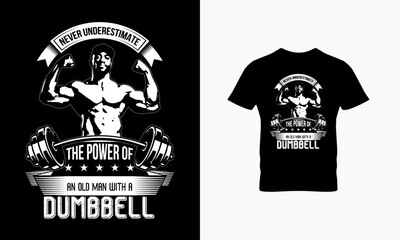 Never underestimate the power of an old man with a dumbbell t shirt design 