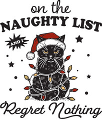 Obraz premium On The Naughty List And I Regret Nothing Design for T-Shirt, Vintage Retro Funny Christmas Cat, Angry Cat Vector, Grumpy Black Cat SVG