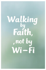 Calming, simple poster reading “Walking by Faith, Not by Wi-Fi” in soft, gentle typography on a clean, pastel background, emphasizing inner peace and mindfulness.