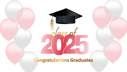 Congratulations on your graduation from school. Class of 2025. Graduation cap, confetti and balloons. Congratulatory banner. Academy of Education School of Learning	