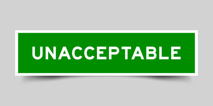 Square sticker label with word unacceptable  in green color on gray background