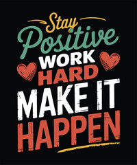 Motivational t-shirt design quote, stay positive work hard make it happen.