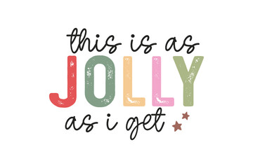 This is as Jolly as I get, Funny Christmas Quote Typography T shirt design