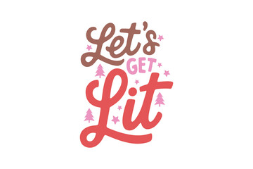 Let's get lit, Funny Christmas Quote Typography T shirt design