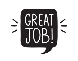 Great job hand drawn doodle speech bubble. Vector inspirational hand drawn, motivational lettering illustration