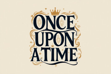 Once upon a time calligraphic inscription on beige background. Poster and banner, children's book illustration, postcard, gift card, print for t-shirt, sticker, label and other. AI background