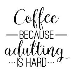 Motivational Coffee Beacuse Adulting Is Hard SVG, Coffee Because Adulting Is Hard Wall Decal - Wall Decal Quote - Coffee Vinyl Wall Decal - Coffee Wall Decals - Adulting Vinyl Decal
