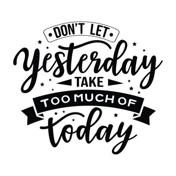 Don't Let Yesterday Take Up Too Much Of Today | Inspirational Quote svg | Inspirational svg | Motivational Quote | Positivity Quote
