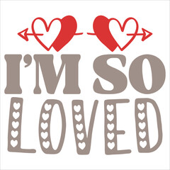 i am so loved.Happy Valentine's Day SVG, Valentine SVG, Valentine's Day svg, Valentine Shirt svg, Heart svg, Love svg, Cut File For Cricut,