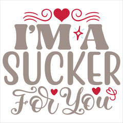 i am a sucker for you,it is valentine design