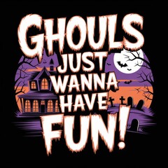 Ghouls Just Wanna Have Fun t-shirt Halloween shirt design spooky fun shirt ghoul party apparel funny Halloween tee cute monster shirt Halloween costume shirt trick or treat shirt whimsical ghoul shirt