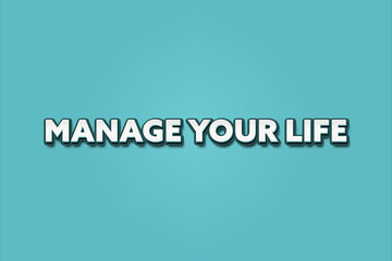 Manage Your Life. A Illustration with white text isolated on light green background.