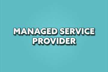 Managed Service Provider. A Illustration with white text isolated on light green background.