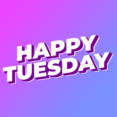 Happy tuesday text effect with Uppercase letters and 3D style