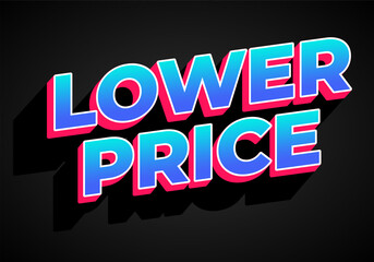 Lower price. Text effect with modern colors and 3D font look