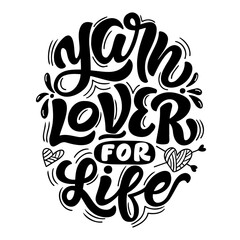 Hand drawn vector lettering - Yarn lover for life. Motivational quote for knitting lovers. Composition is perfect for decorating bags shoppers t - shirts postcards posters.