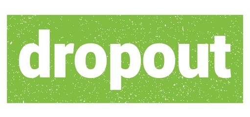 dropout text written on green stamp sign.