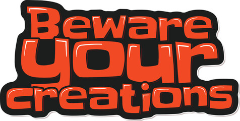 Beware Your Creations Dark Lettering Vector Design