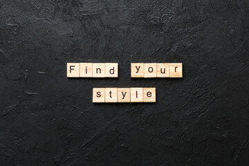 find your style word written on wood block. find your style text on table, concept