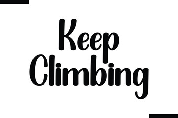 Keep climbing abstract typography text motivational quotes
