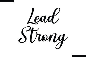 Lead strong abstract typography text motivational quotes