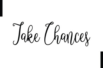 Take chances abstract typography text motivational quotes