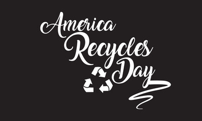 America Recycles Day in Bold White Letters . greeting card, poster, celebration, calligraphy . isolated on black background. vector illustration. EPS 10