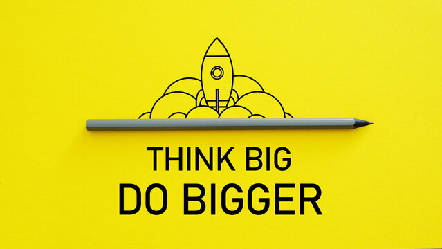 Think big do bigger is shown using the text