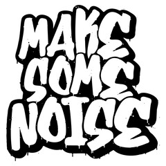 Words ‘Make Some Noise’ written in retro three-dimensional graffiti style with dripping paint effect