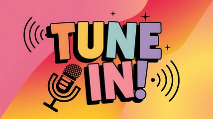 Colorful "Tune In!" Text with Microphone and Radio Waves