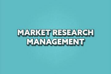 Market Research Management. A Illustration with white text isolated on light green background.