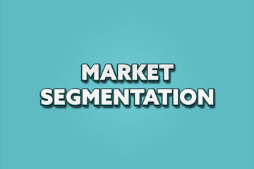 Market Segmentation.. A Illustration with white text isolated on light green background.
