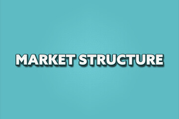 Market Structure. A Illustration with white text isolated on light green background.