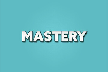 Mastery.. A Illustration with white text isolated on light green background.