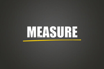 Obraz premium Measure. A blackboard with white text. Illustration with grunge text style.