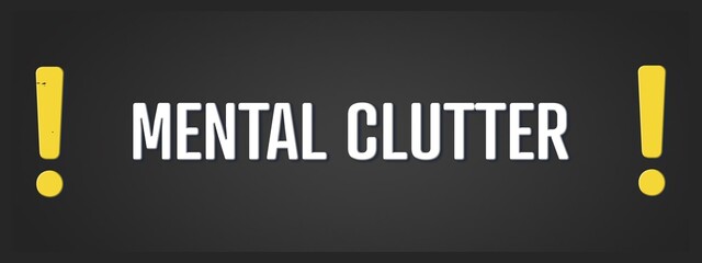 Mental Clutter. A blackboard with white text. Illustration with grunge text style.