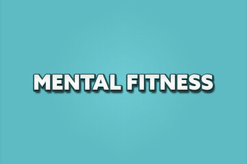 Mental Fitness.. A Illustration with white text isolated on light green background.
