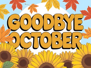 Goodbye October with Sunflowers and Autumn Leaves