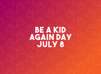Be a Kid Again Day. July 8. Gradient background.